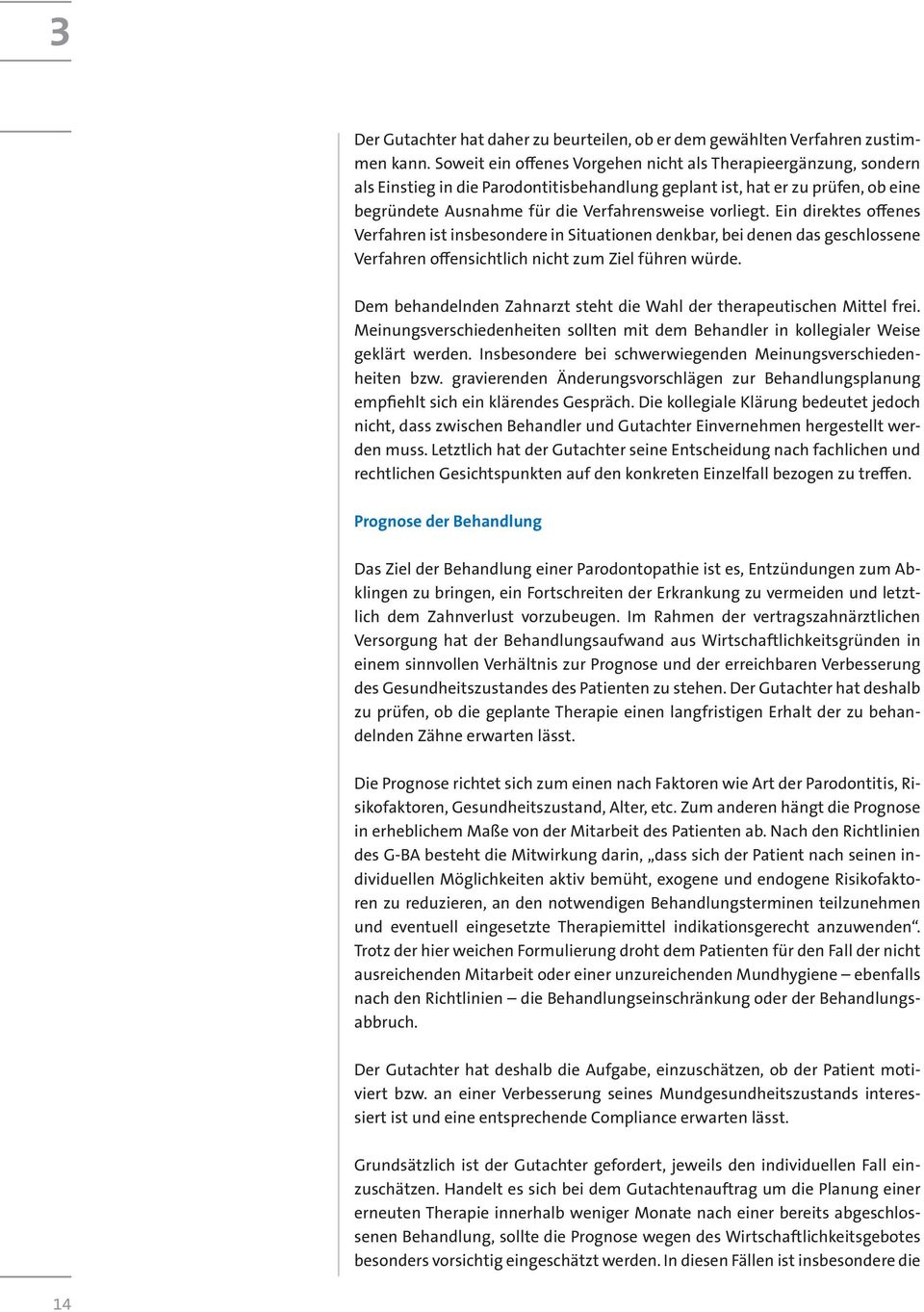 Ein direktes offenes Verfahren ist insbesondere in Situationen denkbar, bei denen das geschlossene Verfahren offensichtlich nicht zum Ziel führen würde.