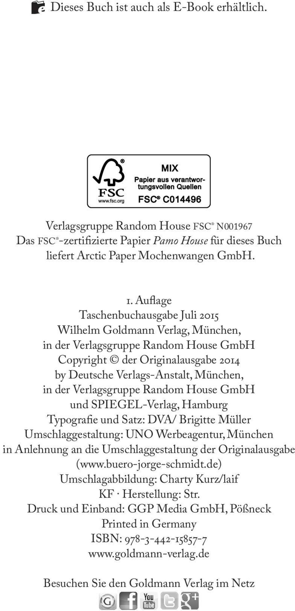 Verlagsgruppe Random House GmbH und SPIEGEL-Verlag, Hamburg Typografie und Satz: DVA/ Brigitte Müller Umschlaggestaltung: UNO Werbeagentur, München in Anlehnung an die Umschlaggestaltung der