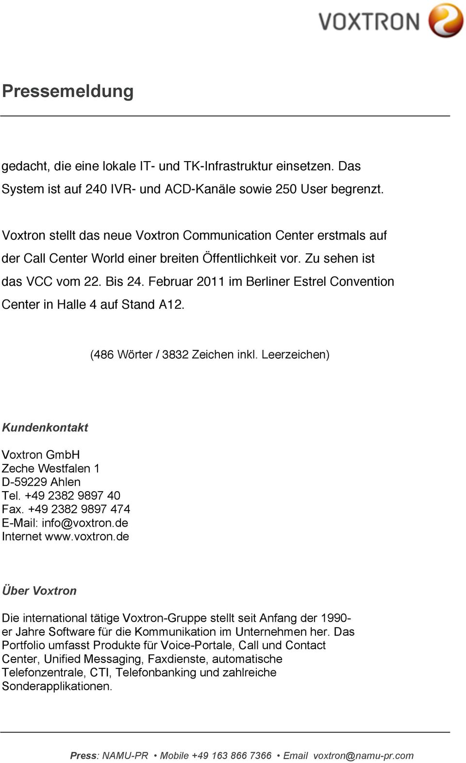 Februar 2011 im Berliner Estrel Convention Center in Halle 4 auf Stand A12. (486 Wörter / 3832 Zeichen inkl. Leerzeichen) Kundenkontakt Voxtron GmbH Zeche Westfalen 1 D-59229 Ahlen Tel.