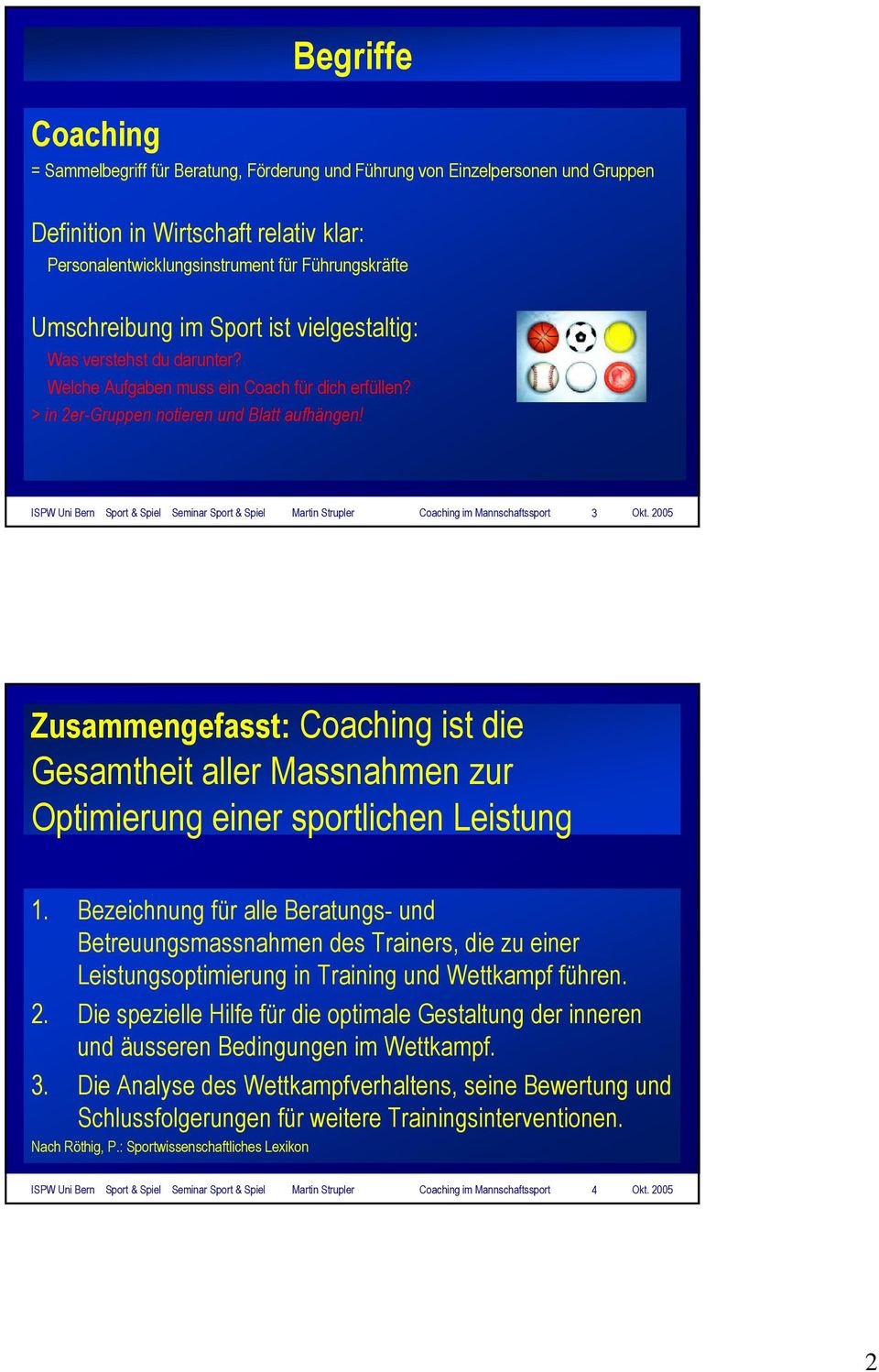 ISPW Uni Bern Sport & Spiel Seminar Sport & Spiel Martin Strupler Coaching im Mannschaftssport 3 Zusammengefasst: Coaching ist die Gesamtheit aller Massnahmen zur Optimierung einer sportlichen