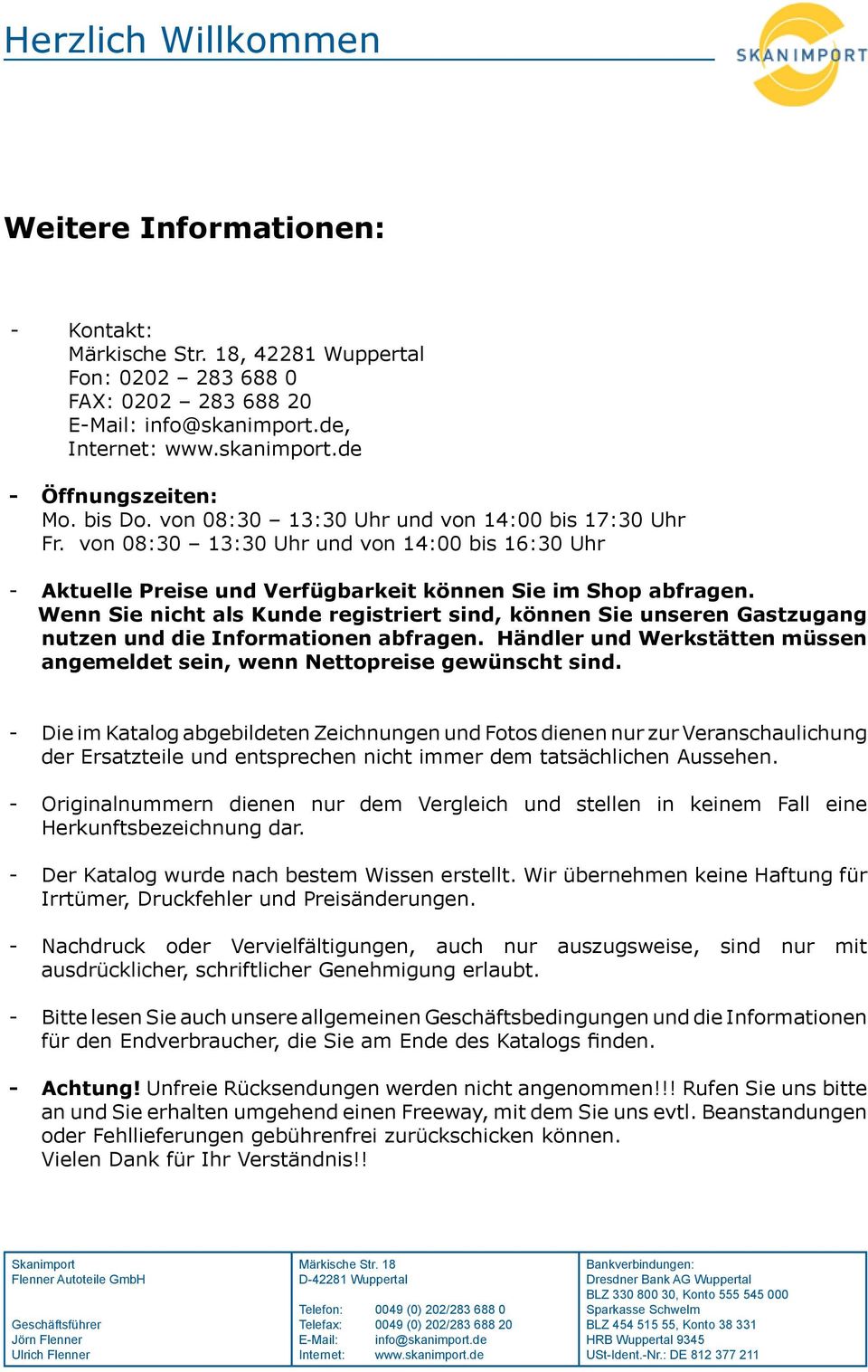 Wenn Sie nicht als Kunde registriert sind, können Sie unseren Gastzugang nutzen und die Informationen abfragen. Händler und Werkstätten müssen angemeldet sein, wenn Nettopreise gewünscht sind.