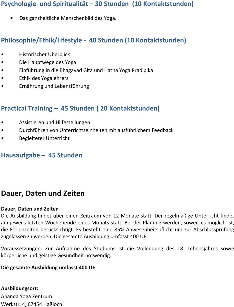 Lebensführung Practical Training 45 Stunden ( 20 Kontaktstunden) Assistieren und Hilfestellungen Durchführen von Unterrichtseinheiten mit ausführlichem Feedback Begleiteter Unterricht Hausaufgabe 45