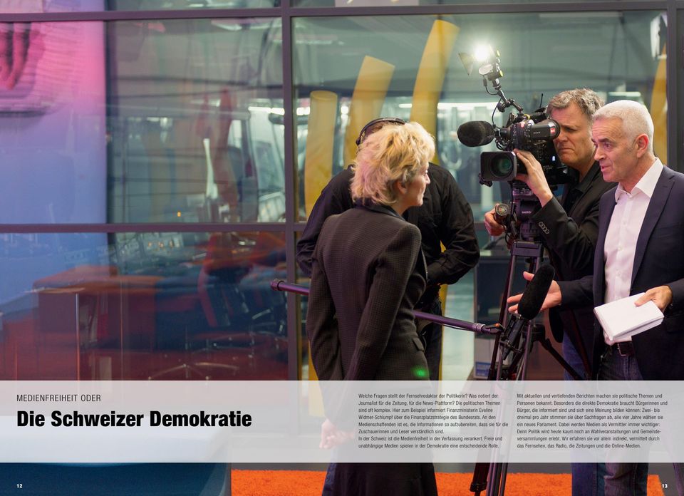 An den Medienschaffenden ist es, die Informationen so aufzubereiten, dass sie für die Zuschauerinnen und Leser verständlich sind. In der Schweiz ist die Medienfreiheit in der Verfassung verankert.