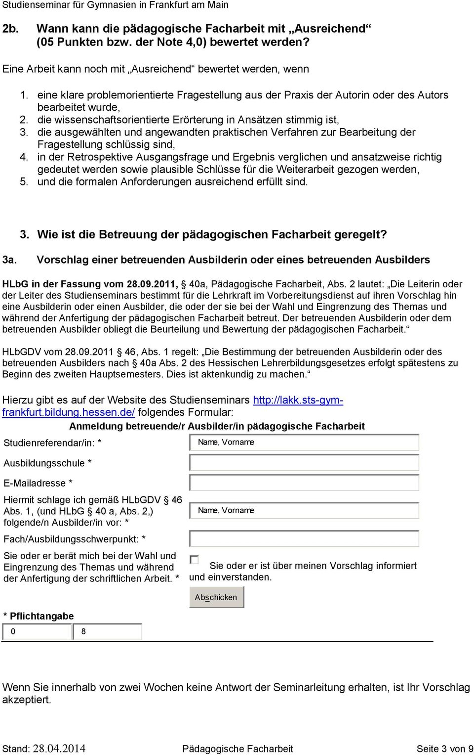 die ausgewählten und angewandten praktischen Verfahren zur Bearbeitung der Fragestellung schlüssig sind, 4.