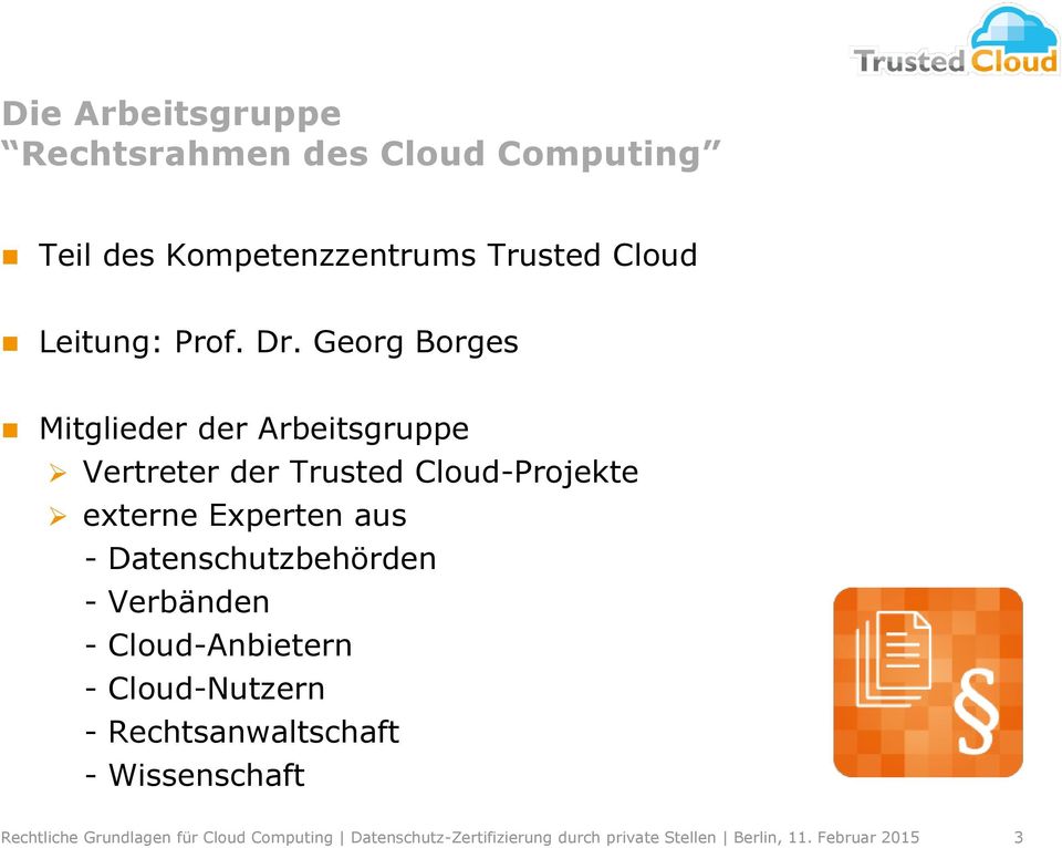 Datenschutzbehörden - Verbänden - Cloud-Anbietern - Cloud-Nutzern - Rechtsanwaltschaft - Wissenschaft