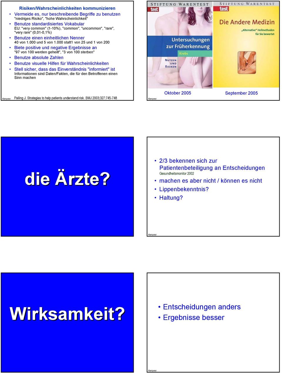 000 statt1 von 25 und 1 von 200 Biete positive und negative Ergebnisse an "97 von 100 werden geheilt", "3 von 100 sterben" Benutze absolute Zahlen Benutze visuelle Hilfen für Wahrscheinlichkeiten