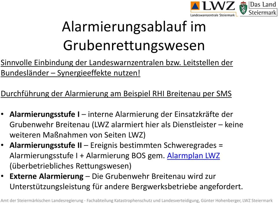 alarmiert hier als Dienstleister keine weiteren Maßnahmen von Seiten LWZ) Alarmierungsstufe II Ereignis bestimmten Schweregrades = Alarmierungsstufe I +