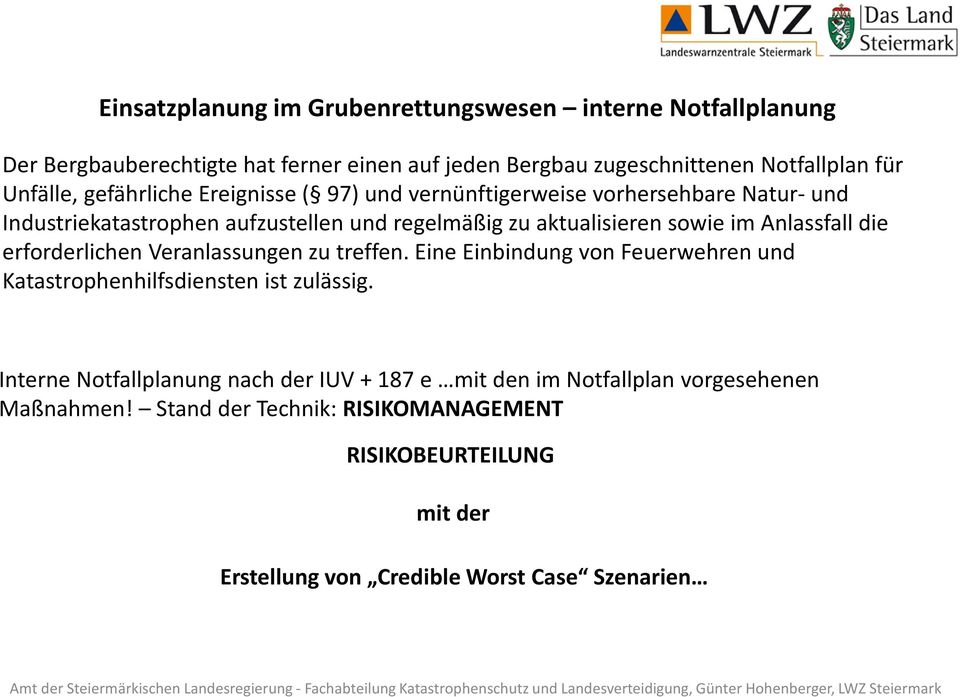 Anlassfall die erforderlichen Veranlassungen zu treffen. Eine Einbindung von Feuerwehren und Katastrophenhilfsdiensten ist zulässig.