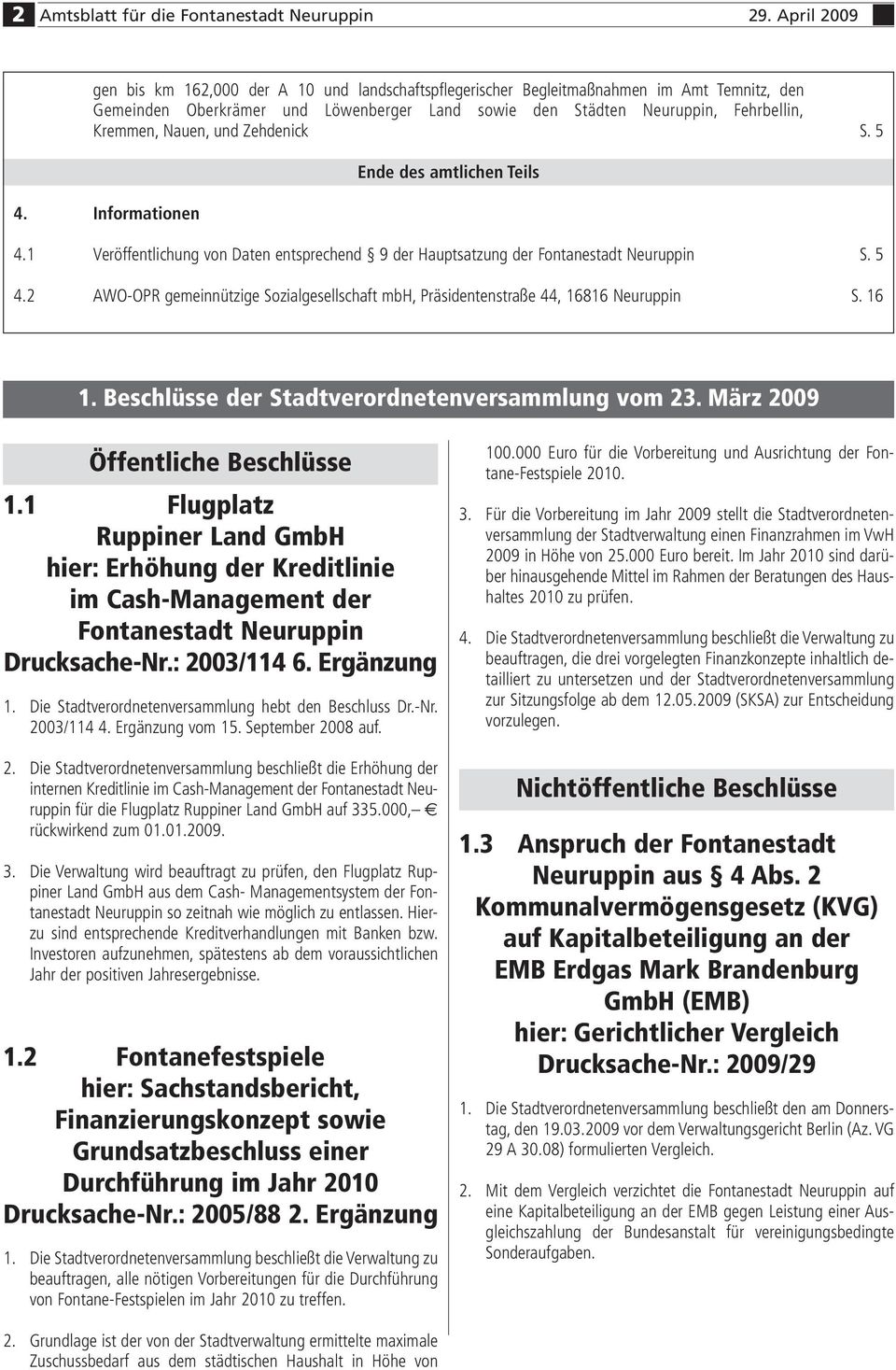 Nauen, und Zehdenick S. 5 Ende des amtlichen Teils 4. Informationen 4.1 Veröffentlichung von Daten entsprechend 9 der Hauptsatzung der Fontanestadt Neuruppin S. 5 4.
