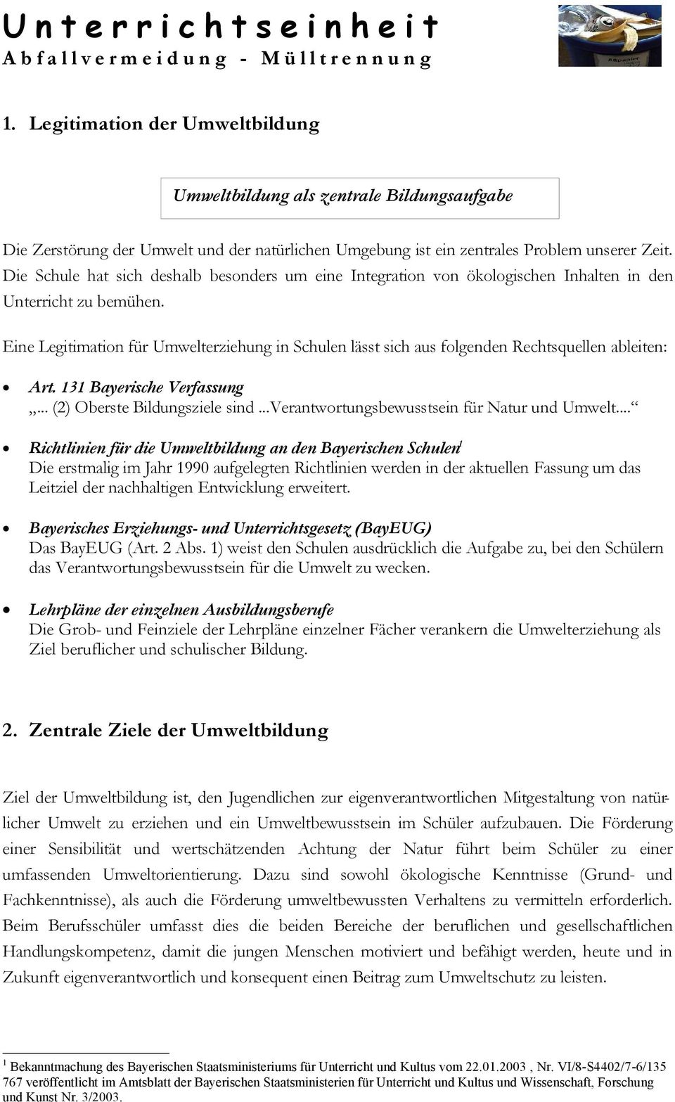 Eine Legitimation für Umwelterziehung in Schulen lässt sich aus folgenden Rechtsquellen ableiten: Art. 131 Bayerische Verfassung... (2) Oberste Bildungsziele sind.