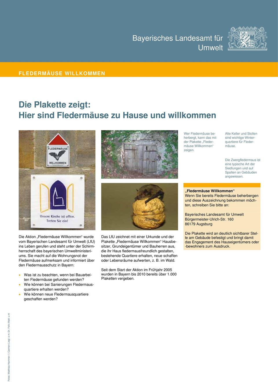Die Aktion Fledermäuse Willkommen wurde vom Bayerischen Landesamt für (LfU) ins Leben gerufen und steht unter der Schirmherrschaft des bayerischen ministeriums.