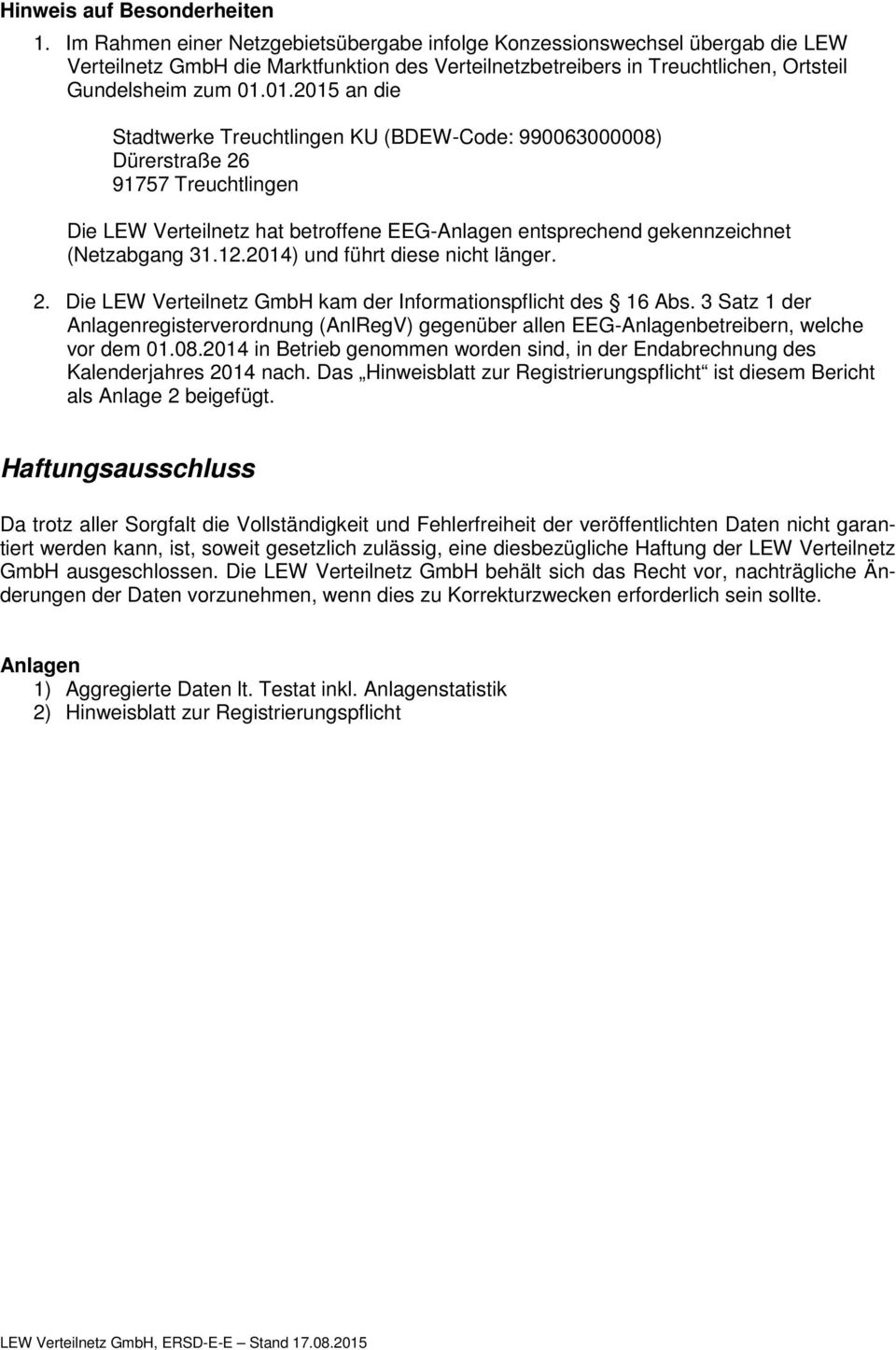 01.2015 an die Stadtwerke Treuchtlingen KU (BDEW-Code: 990063000008) Dürerstraße 26 91757 Treuchtlingen Die LEW Verteilnetz hat betroffene EEG-Anlagen entsprechend gekennzeichnet (Netzabgang 31.12.