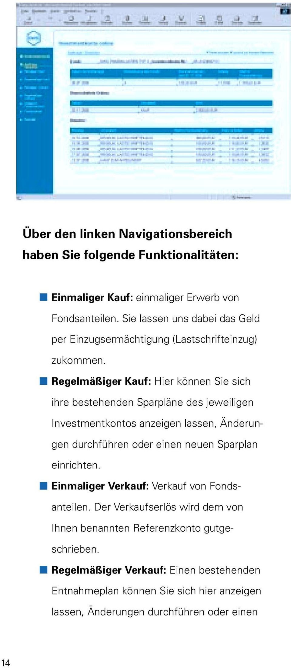 Regelmäßiger Kauf: Hier können Sie sich ihre bestehenden Sparpläne des jeweiligen Investmentkontos anzeigen lassen, Änderungen durchführen oder einen neuen