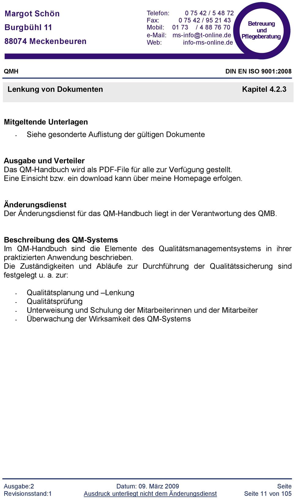 Beschreibung des QM-Systems Im QM-Handbuch sind die Elemente des Qualitätsmanagementsystems in ihrer praktizierten Anwendung beschrieben.