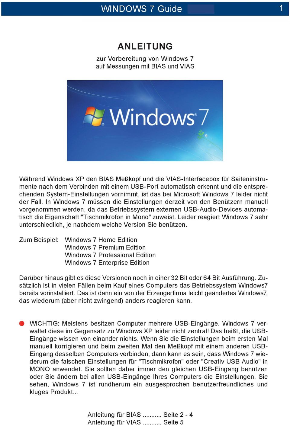 In Windows 7 müssen die Einstellungen derzeit von den Benützern manuell vorgenommen werden, da das Betriebssystem externen USB-Audio-Devices automatisch die Eigenschaft "Tischmikrofon in Mono"