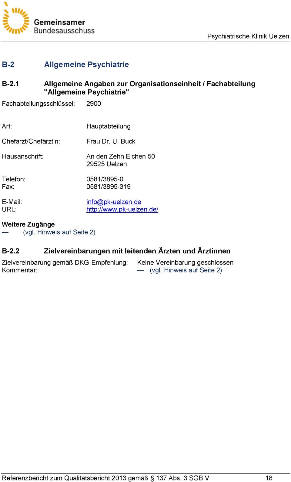 Frau Dr. U. Buck Hausanschrift: An den Zehn Eichen 50 29525 Uelzen Telefon: 0581/3895-0 Fax: 0581/3895-319 E-Mail: URL: info@pk-uelzen.de http://www.