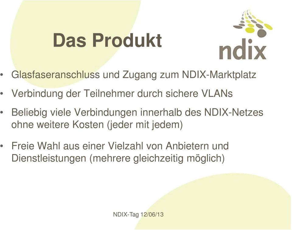 des NDIX-Netzes ohne weitere Kosten (jeder mit jedem) Freie Wahl aus
