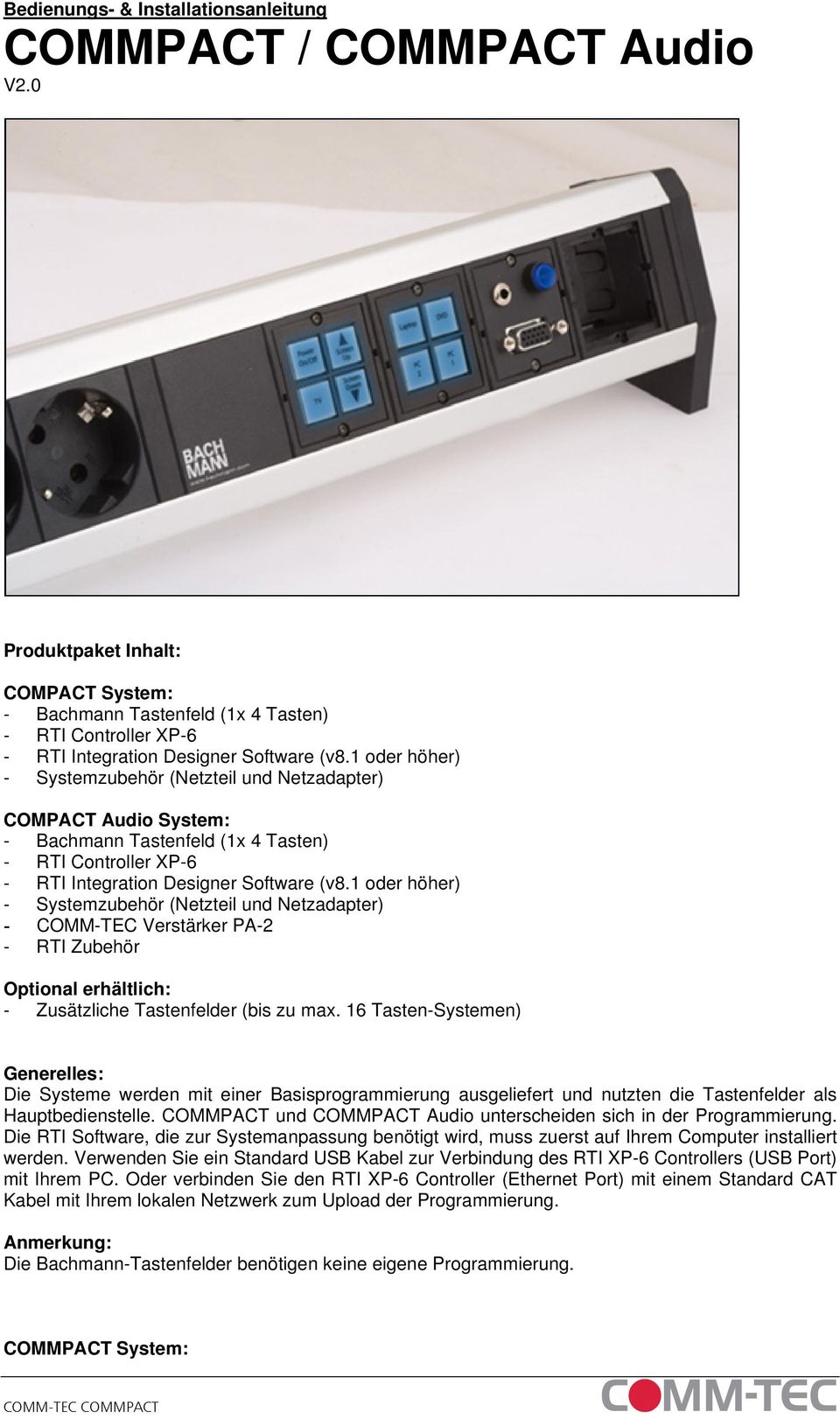 1 oder höher) - Systemzubehör (Netzteil und Netzadapter) COMPACT Audio System: - Bachmann Tastenfeld (1x 4 Tasten) - RTI Controller XP-6 - RTI Integration Designer Software (v8.