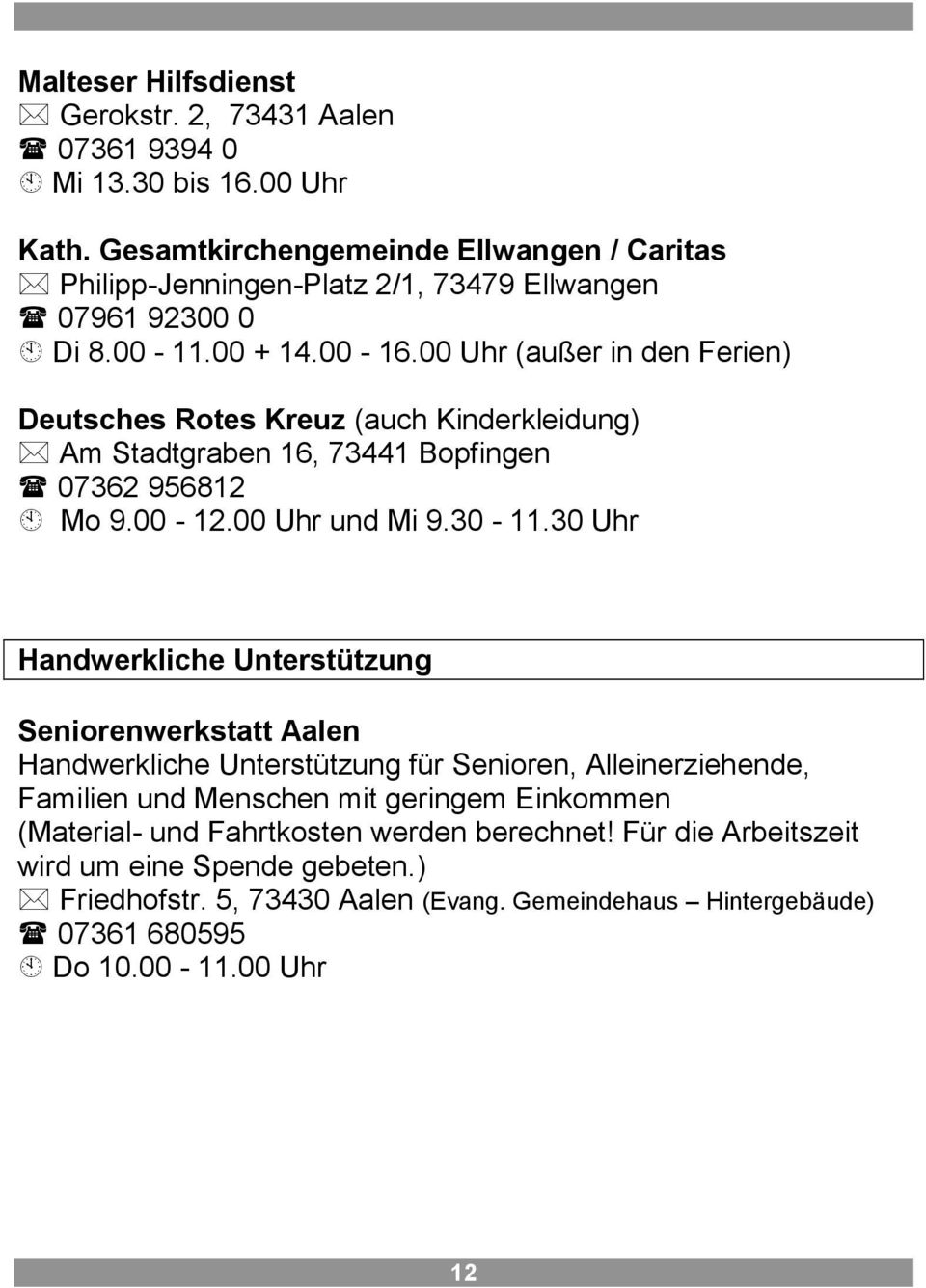 00 Uhr (außer in den Ferien) Deutsches Rotes Kreuz (auch Kinderkleidung) Am Stadtgraben 16, 73441 Bopfingen 07362 956812 Mo 9.00-12.00 Uhr und Mi 9.30-11.
