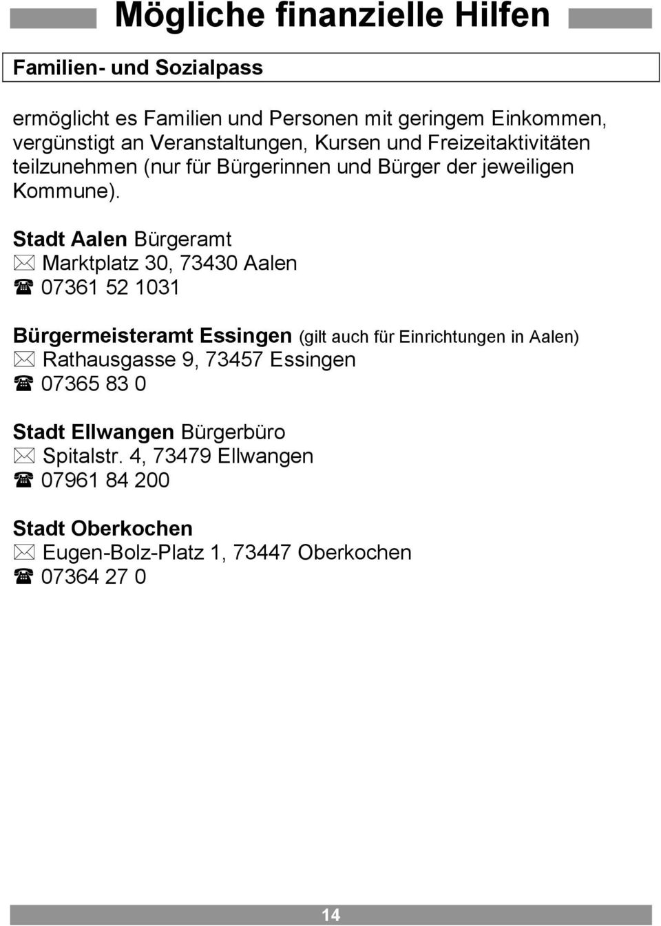 Stadt Aalen Bürgeramt Marktplatz 30, 73430 Aalen 07361 52 1031 Bürgermeisteramt Essingen (gilt auch für Einrichtungen in Aalen)