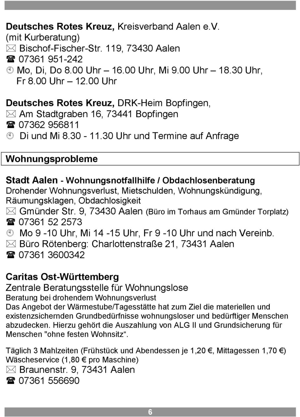 30 Uhr und Termine auf Anfrage Wohnungsprobleme Stadt Aalen - Wohnungsnotfallhilfe / Obdachlosenberatung Drohender Wohnungsverlust, Mietschulden, Wohnungskündigung, Räumungsklagen, Obdachlosigkeit