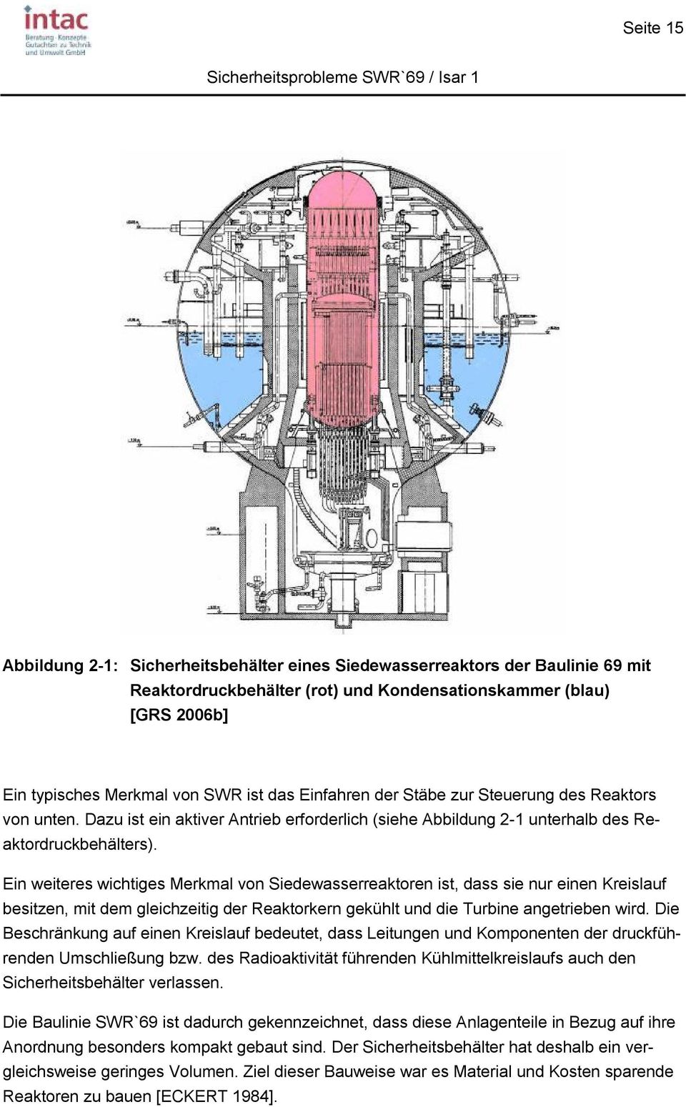 Ein weiteres wichtiges Merkmal von Siedewasserreaktoren ist, dass sie nur einen Kreislauf besitzen, mit dem gleichzeitig der Reaktorkern gekühlt und die Turbine angetrieben wird.