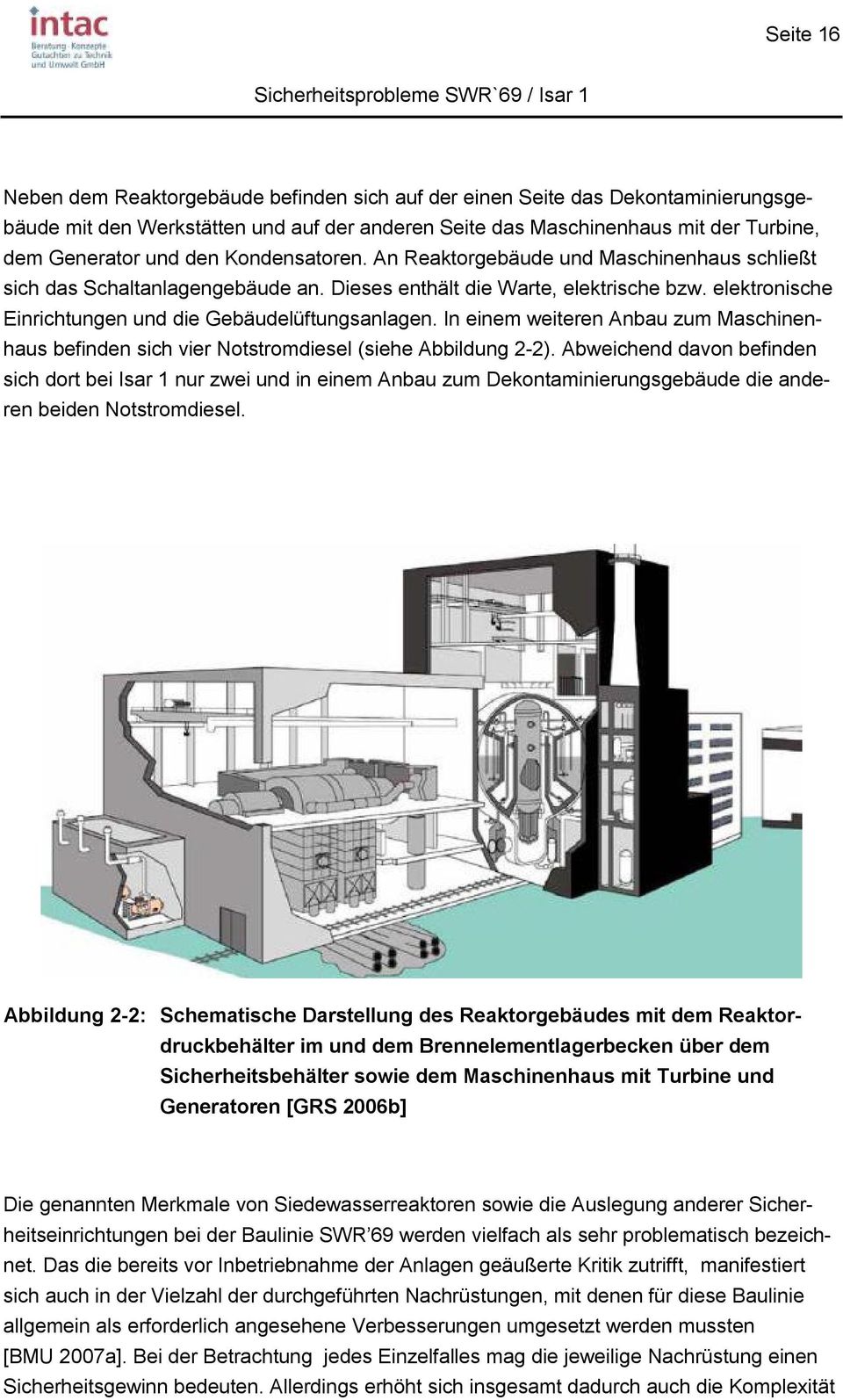 In einem weiteren Anbau zum Maschinenhaus befinden sich vier Notstromdiesel (siehe Abbildung 2-2).