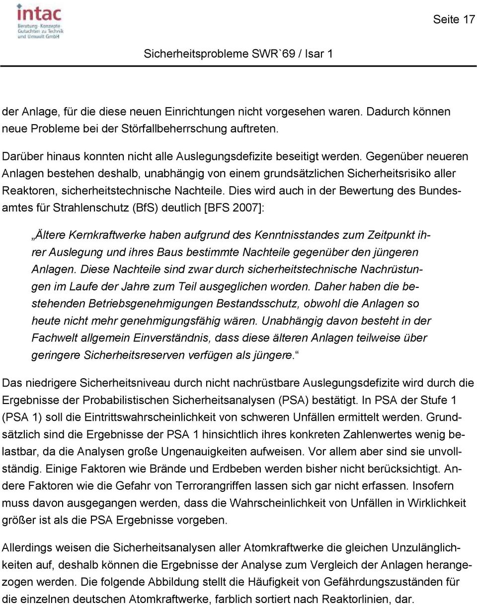 Gegenüber neueren Anlagen bestehen deshalb, unabhängig von einem grundsätzlichen Sicherheitsrisiko aller Reaktoren, sicherheitstechnische Nachteile.