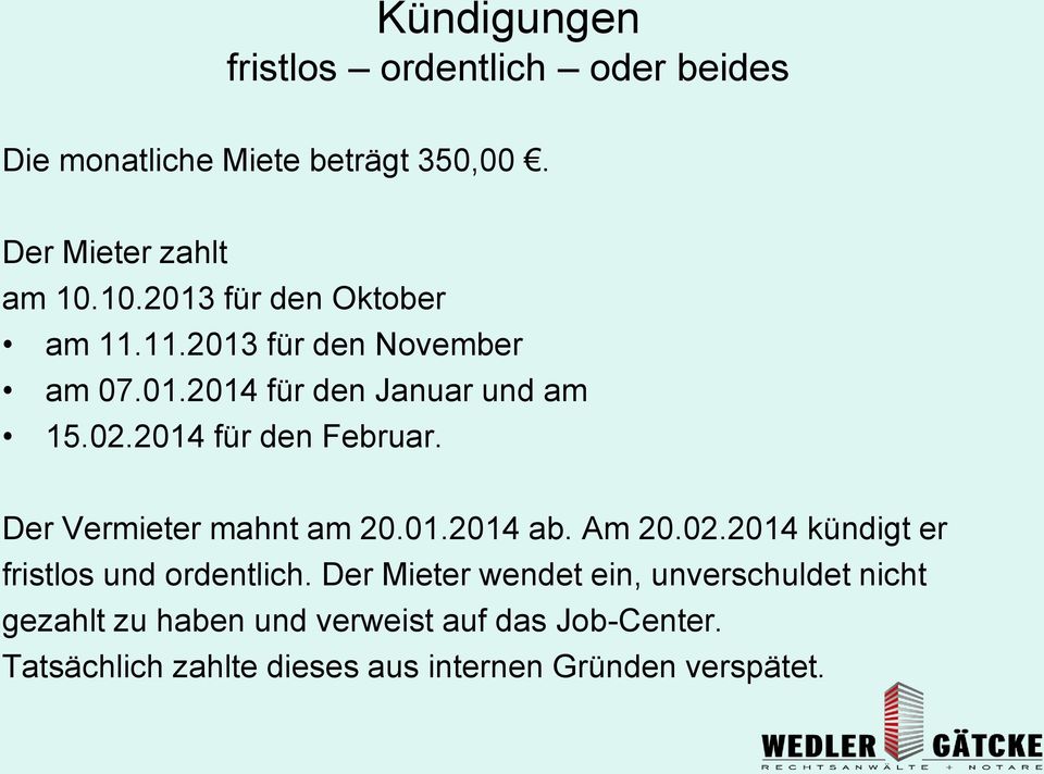 2014 für den Februar. Der Vermieter mahnt am 20.01.2014 ab. Am 20.02.2014 kündigt er fristlos und ordentlich.