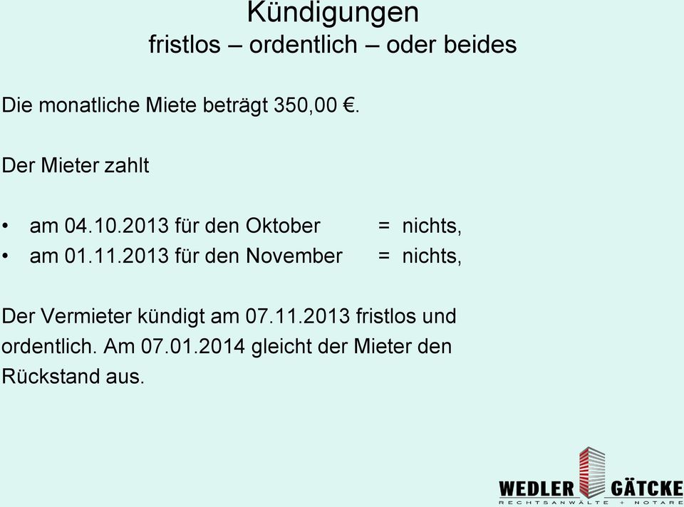 11.2013 für den November = nichts, Der Vermieter kündigt am 07.11.2013 fristlos und ordentlich.