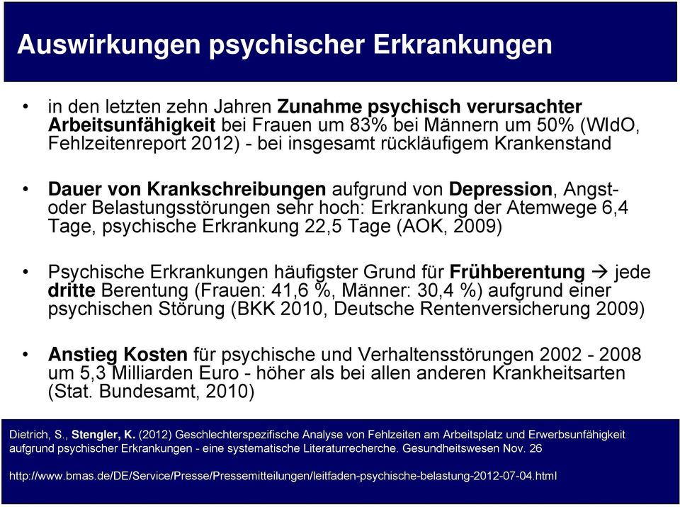 Psychische Erkrankungen häufigster Grund für Frühberentung jede dritte Berentung (Frauen: 41,6 %, Männer: 30,4 %) aufgrund einer psychischen Störung (BKK 2010, Deutsche Rentenversicherung 2009)