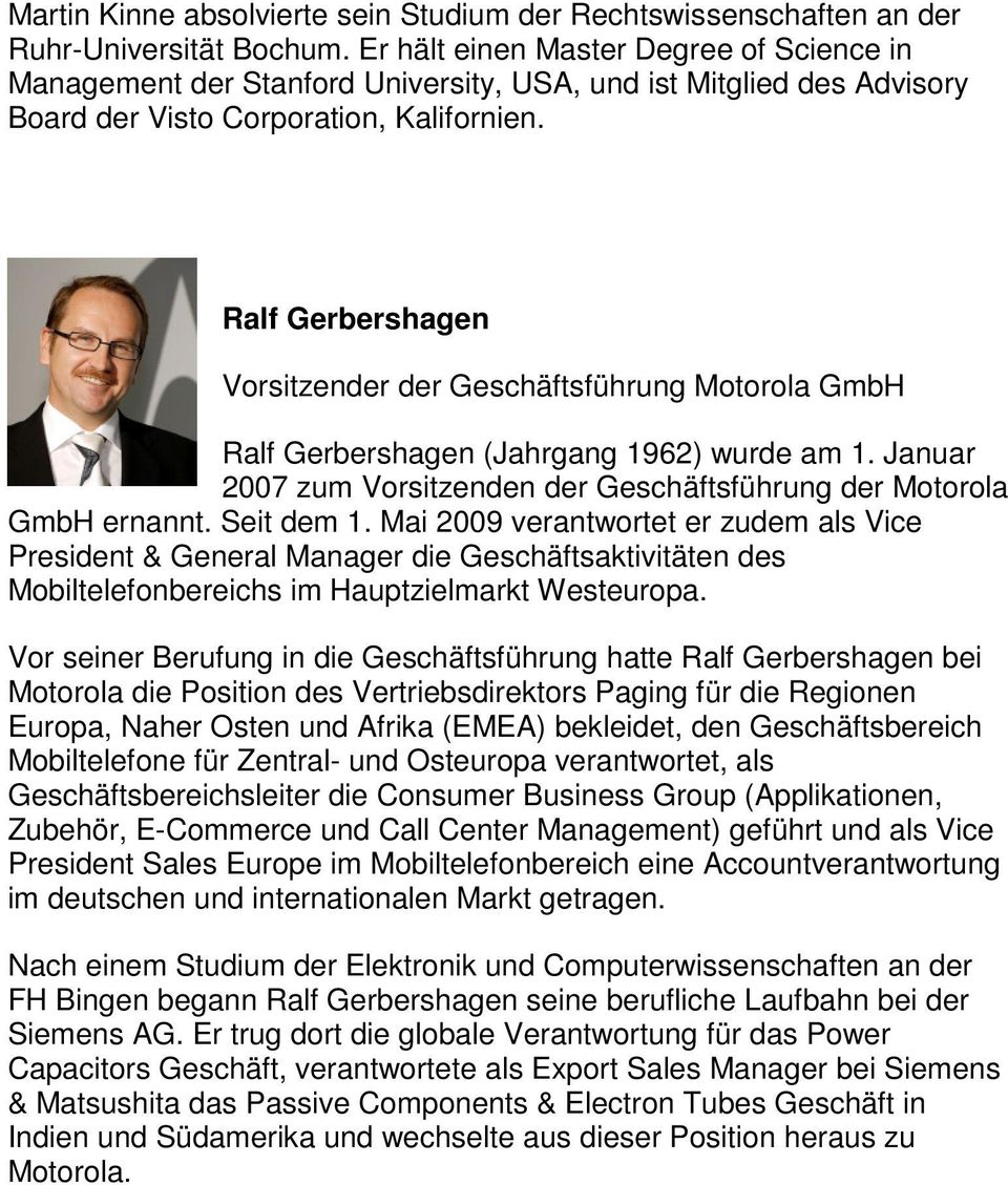 Ralf Gerbershagen Vorsitzender der Geschäftsführung Motorola GmbH Ralf Gerbershagen (Jahrgang 1962) wurde am 1. Januar 2007 zum Vorsitzenden der Geschäftsführung der Motorola GmbH ernannt. Seit dem 1.
