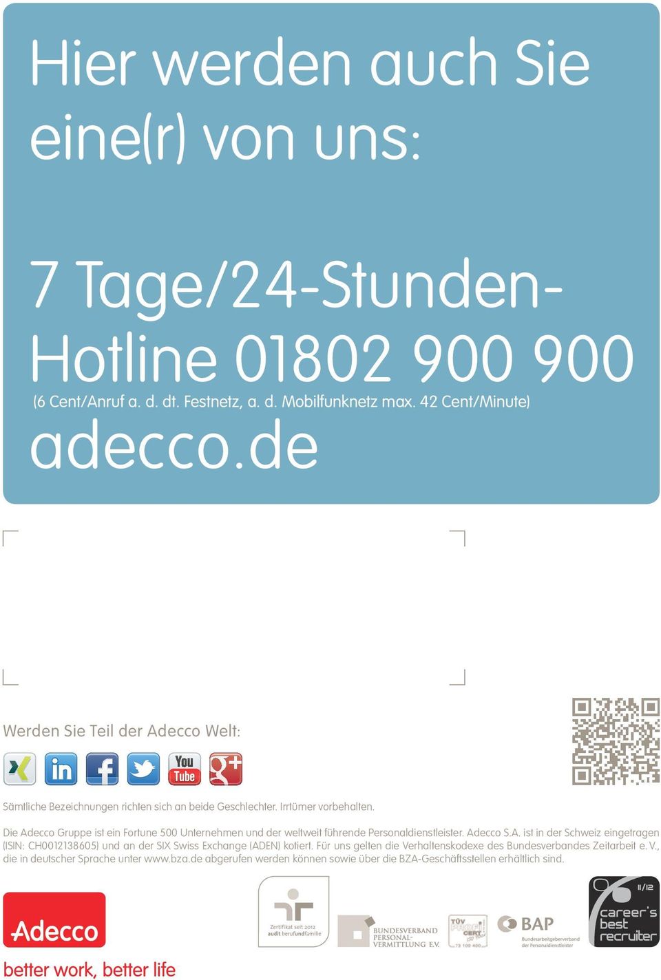Die Adecco Gruppe ist ein Fortune 500 Unternehmen und der weltweit führende Personaldienstleister. Adecco S.A. ist in der Schweiz eingetragen (ISIN: CH0012138605) und an der SIX Swiss Exchange (ADEN) kotiert.