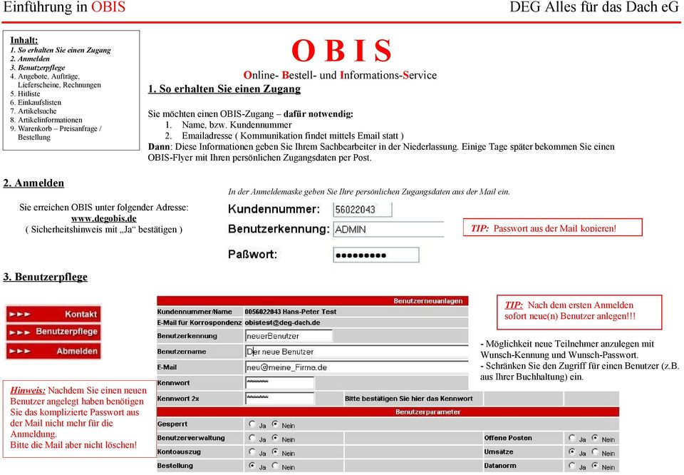 Einige Tage später bekommen Sie einen OBIS-Flyer mit Ihren persönlichen Zugangsdaten per Post. In der Anmeldemaske geben Sie Ihre persönlichen Zugangsdaten aus der Mail ein.