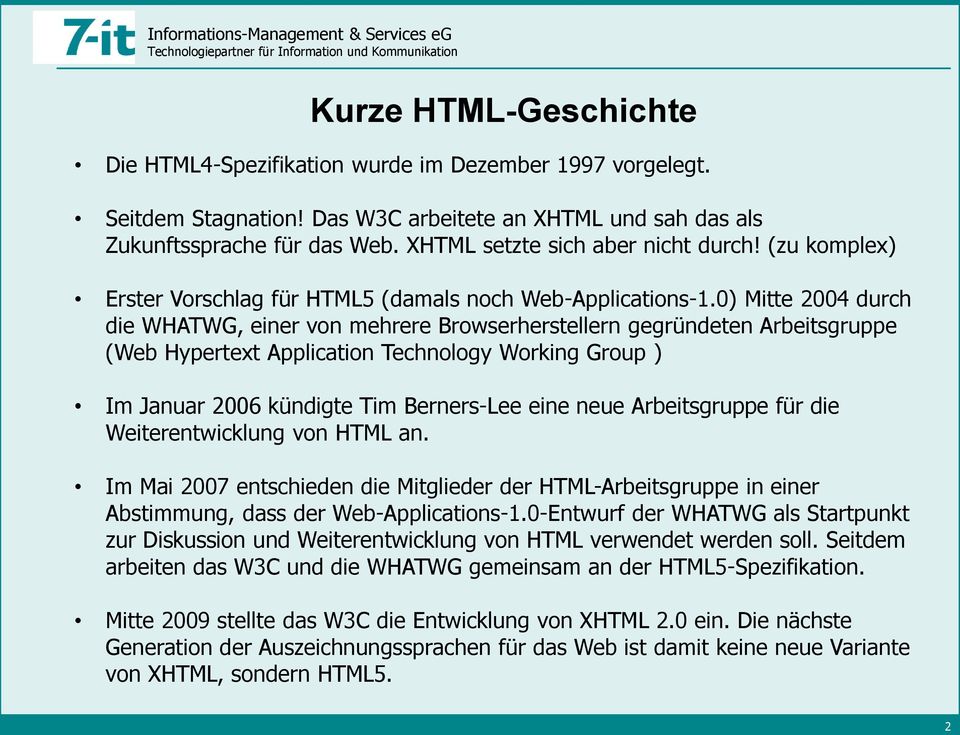 0) Mitte 2004 durch die WHATWG, einer von mehrere Browserherstellern gegründeten Arbeitsgruppe (Web Hypertext Application Technology Working Group ) Im Januar 2006 kündigte Tim Berners-Lee eine neue