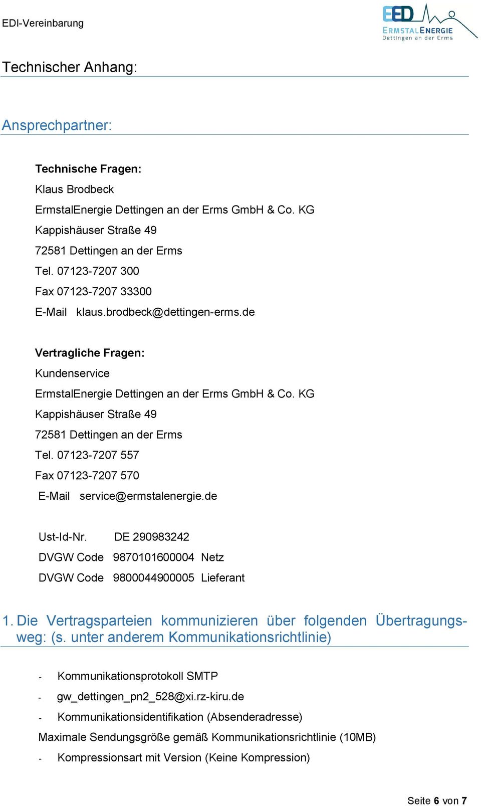 KG Kappishäuser Straße 49 72581 Dettingen an der Erms Tel. 07123-7207 557 Fax 07123-7207 570 E-Mail service@ermstalenergie.de Ust-Id-Nr.