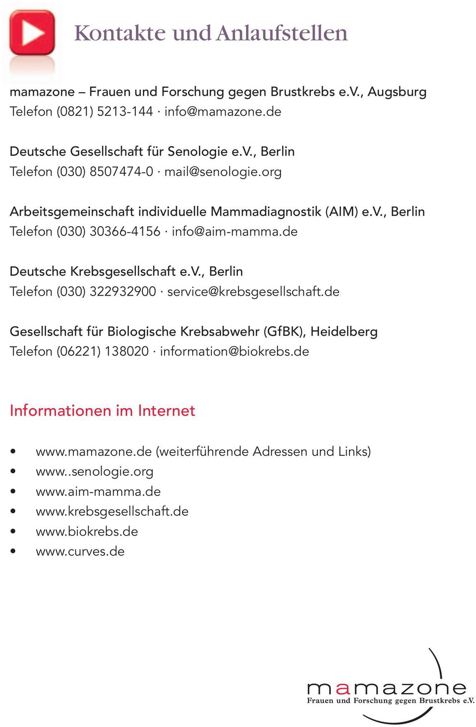 de Gesellschaft für Biologische Krebsabwehr (GfBK), Heidelberg Telefon (06221) 138020 information@biokrebs.de Informationen im Internet www.mamazone.