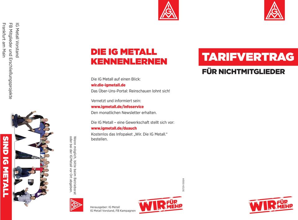 Vernetzt und informiert sein: www.igmetall.de/infoservice Den monatlichen Newsletter erhalten. Die IG Metall eine Gewerkschaft stellt sich vor: www.