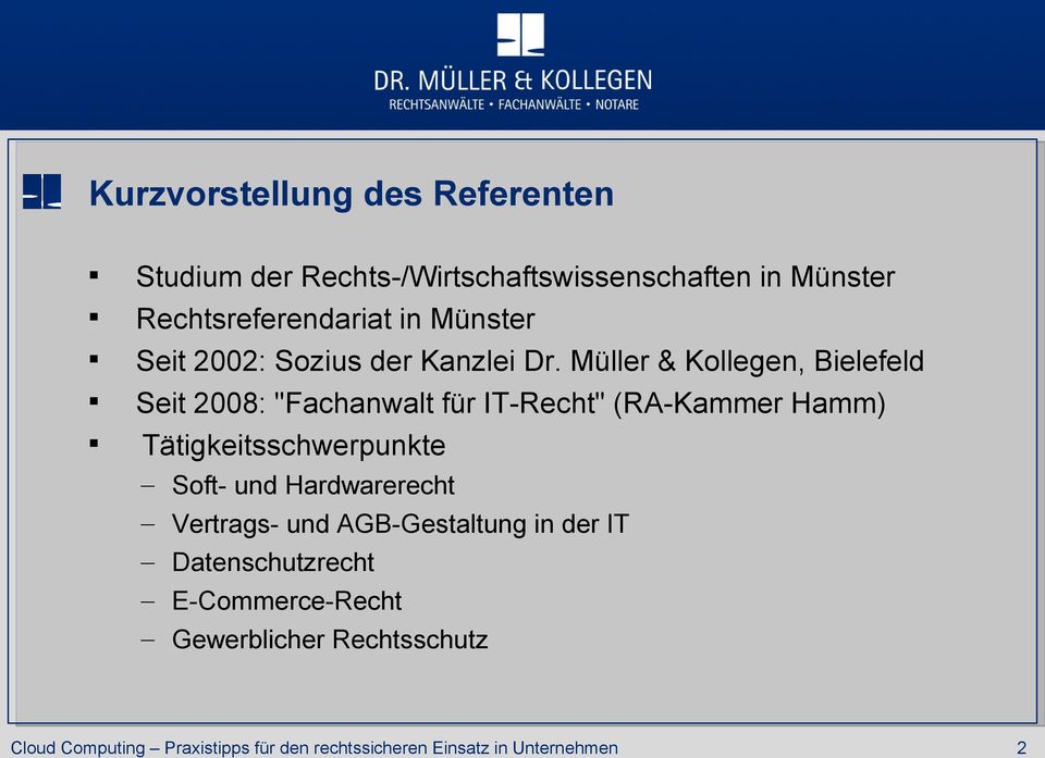 Müller & Kollegen, Bielefeld Seit 2008: "Fachanwalt für IT-Recht" (RA-Kammer Hamm)