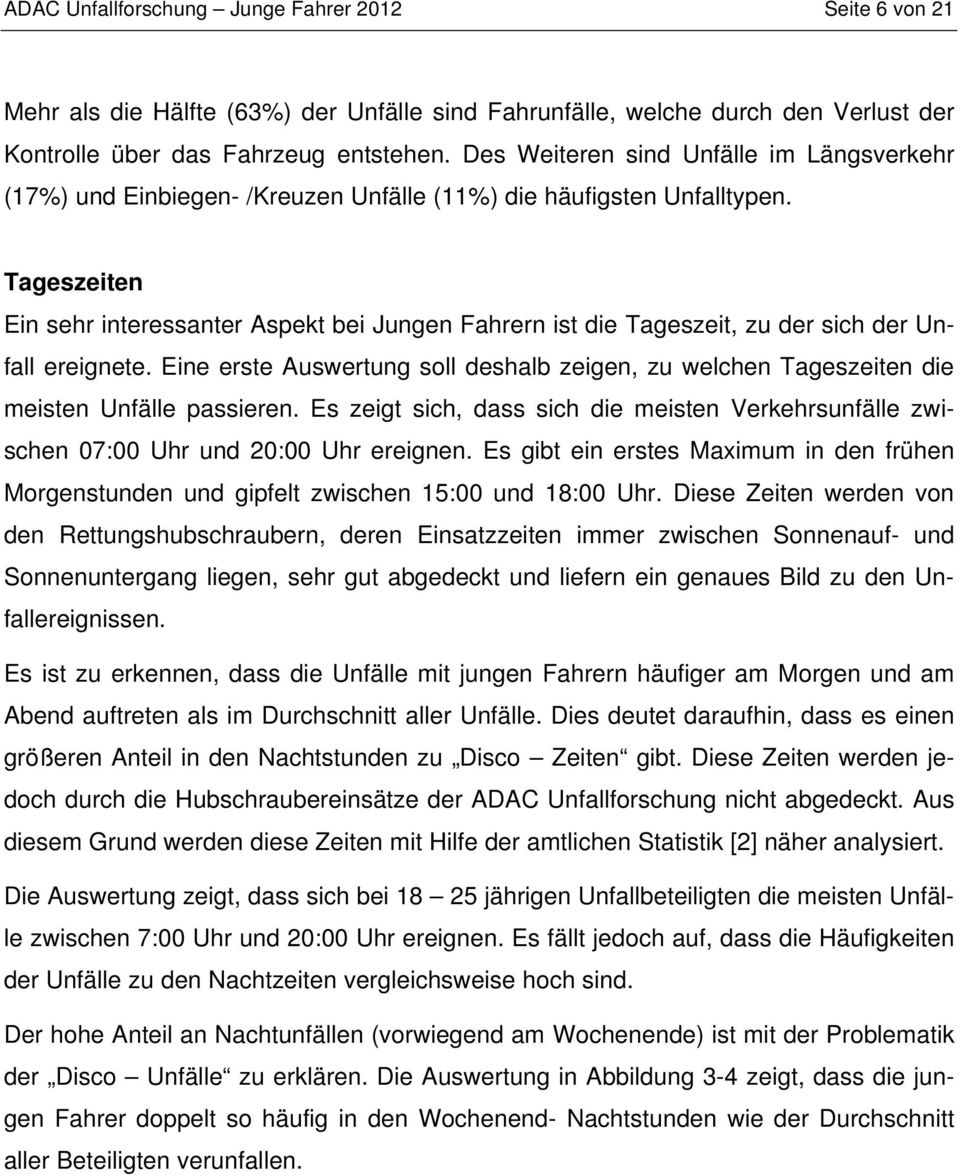 Tageszeiten Ein sehr interessanter Aspekt bei Jungen Fahrern ist die Tageszeit, zu der sich der Unfall ereignete.