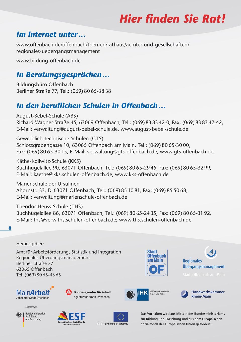 : (069) 80 65-38 38 In den beruflichen Schulen in Offenbach August-Bebel-Schule (ABS) Richard-Wagner-Straße 45, 63069 Offenbach, Tel.