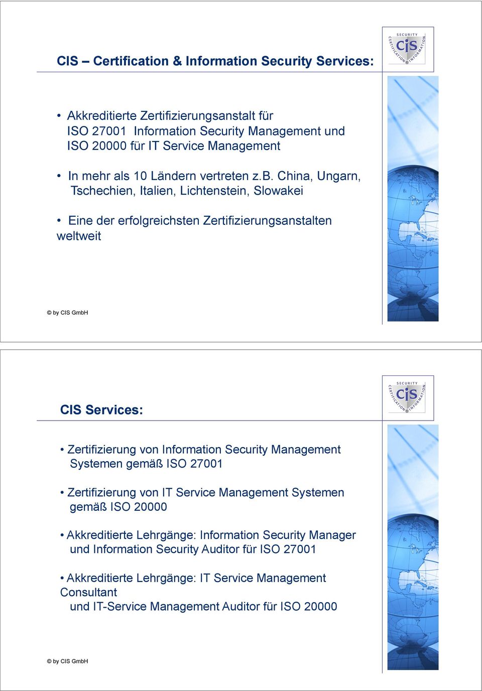 Zertifizierung von Information Security Management Systemen gemäß ISO 27001! Zertifizierung von IT Service Management Systemen gemäß ISO 20000!