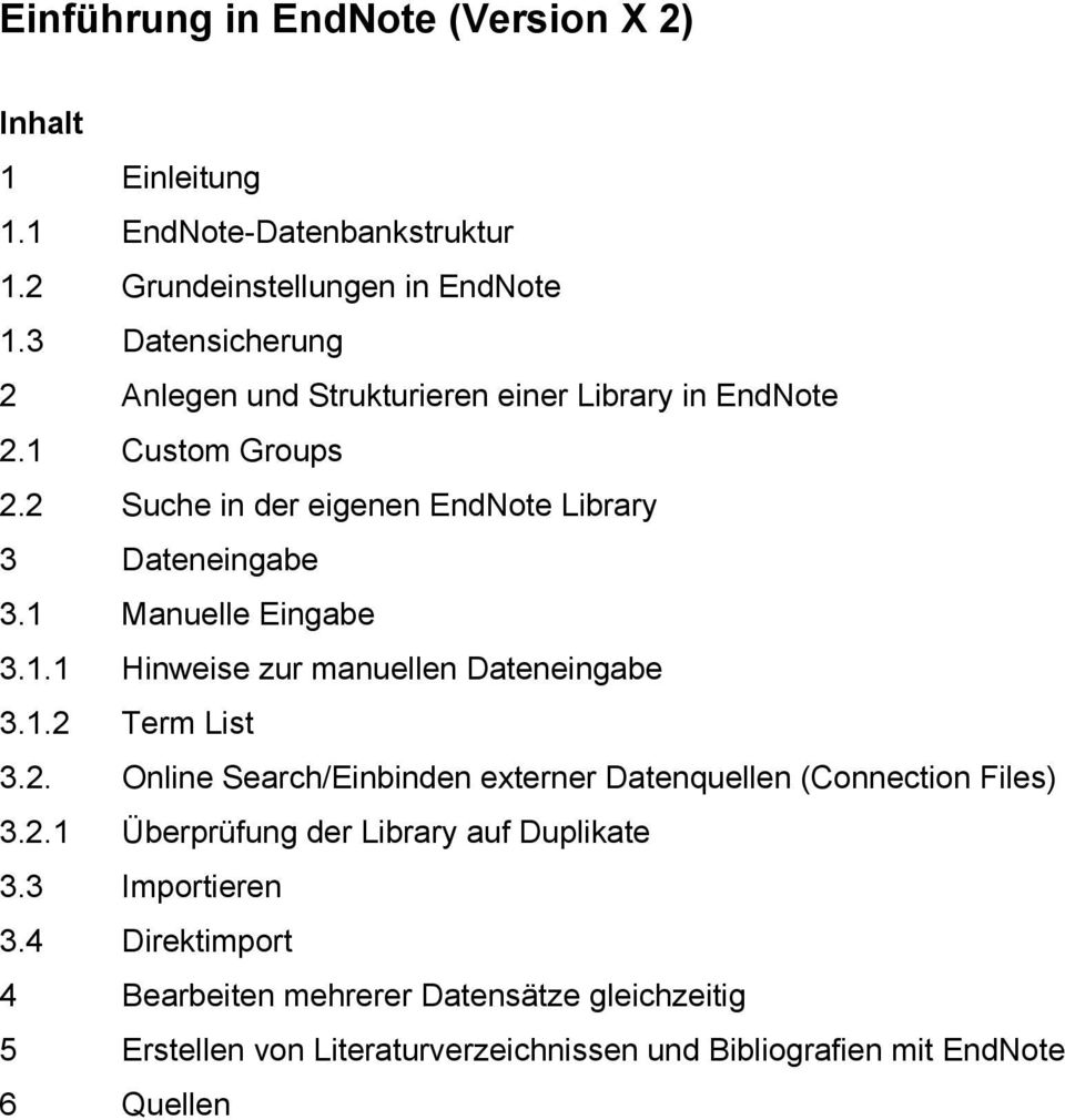 1 Manuelle Eingabe 3.1.1 Hinweise zur manuellen Dateneingabe 3.1.2 Term List 3.2. Online Search/Einbinden externer Datenquellen (Connection Files) 3.2.1 Überprüfung der Library auf Duplikate 3.
