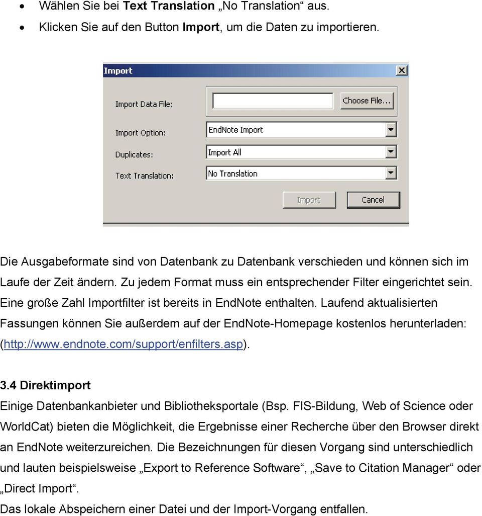 Eine große Zahl Importfilter ist bereits in EndNote enthalten. Laufend aktualisierten Fassungen können Sie außerdem auf der EndNote-Homepage kostenlos herunterladen: (http://www.endnote.