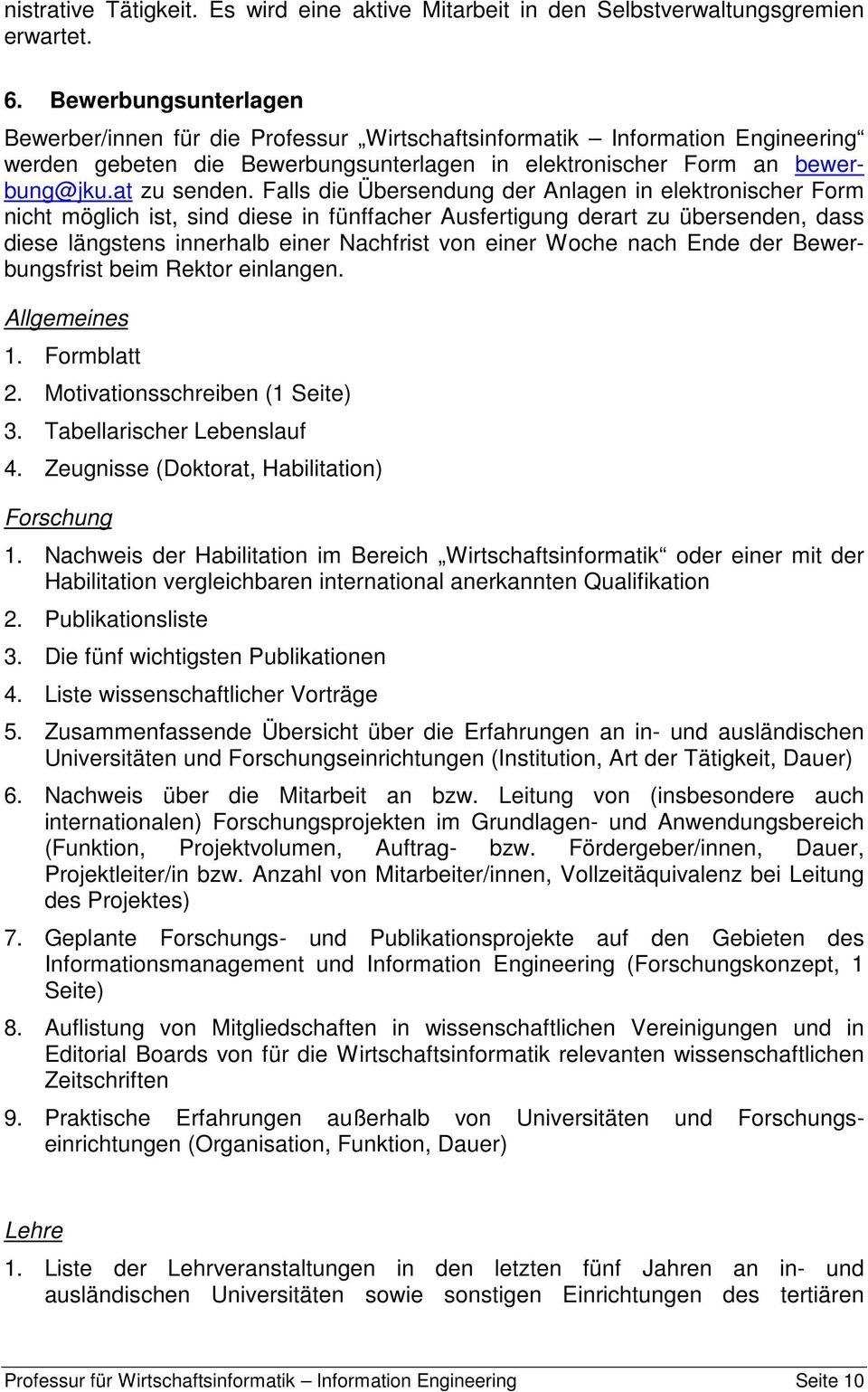 Falls die Übersendung der Anlagen in elektronischer Form nicht möglich ist, sind diese in fünffacher Ausfertigung derart zu übersenden, dass diese längstens innerhalb einer Nachfrist von einer Woche