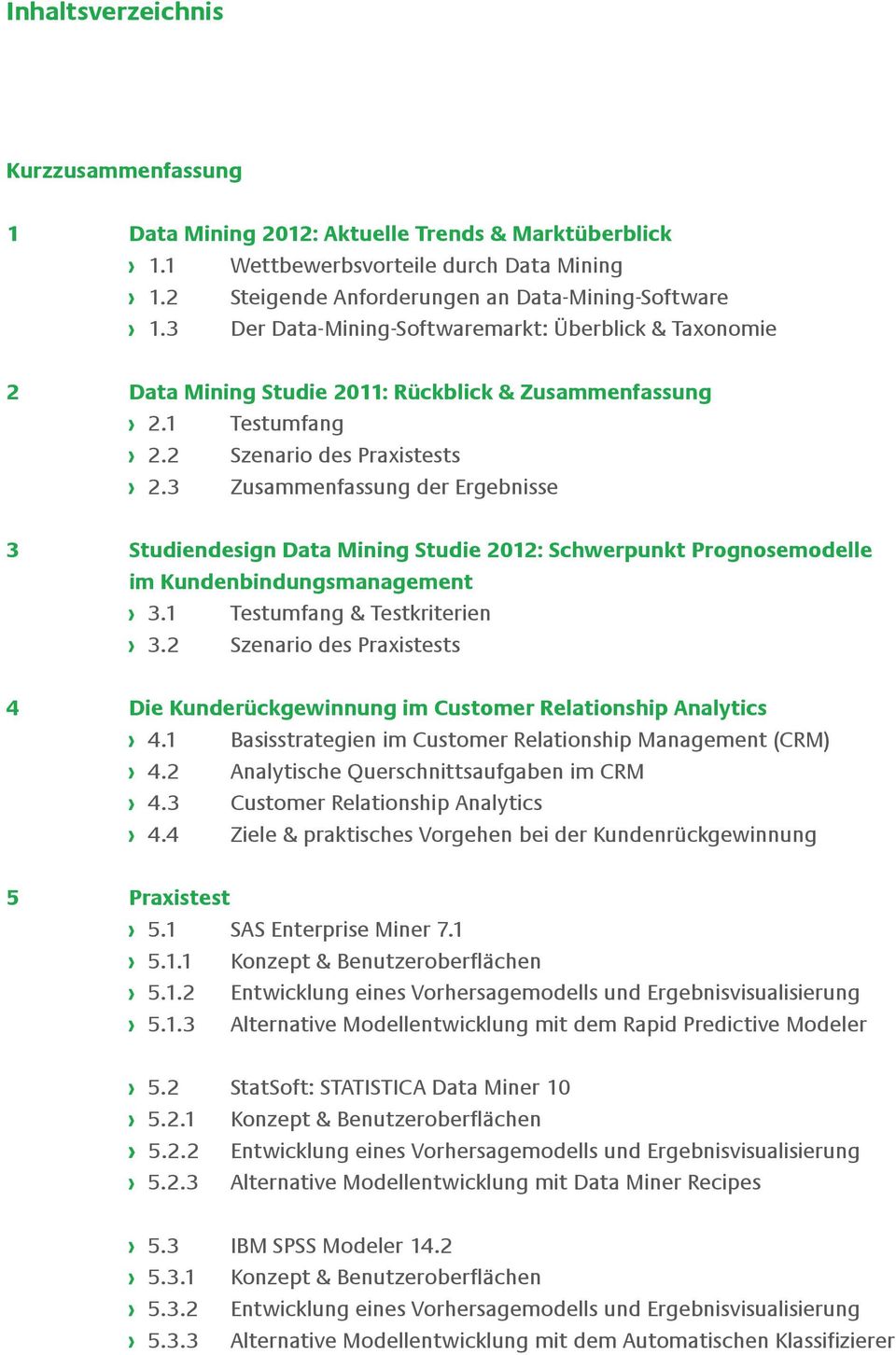 3 Zusammenfassung der Ergebnisse 3 Studiendesign Data Mining Studie 2012: Schwerpunkt Prognosemodelle im Kundenbindungsmanagement 3.1 Testumfang & Testkriterien 3.