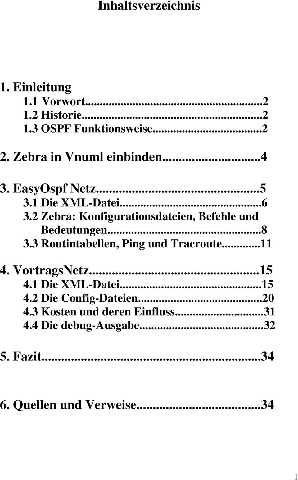 2 Zebra: Konfigurationsdateien, Befehle und Bedeutungen...8 3.3 Routintabellen, Ping und Tracroute...11 4.