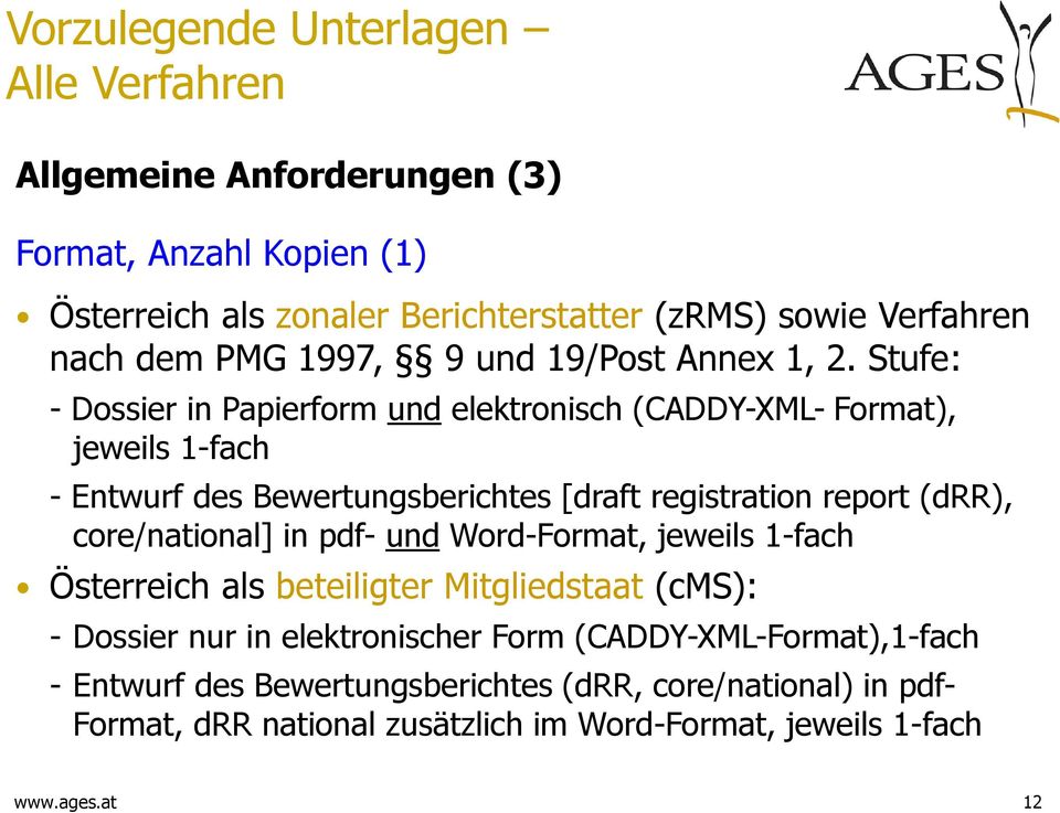 Stufe: - Dossier in Papierform und elektronisch (CADDY-XML- Format), jeweils 1-fach - Entwurf des Bewertungsberichtes [draft registration report (drr),