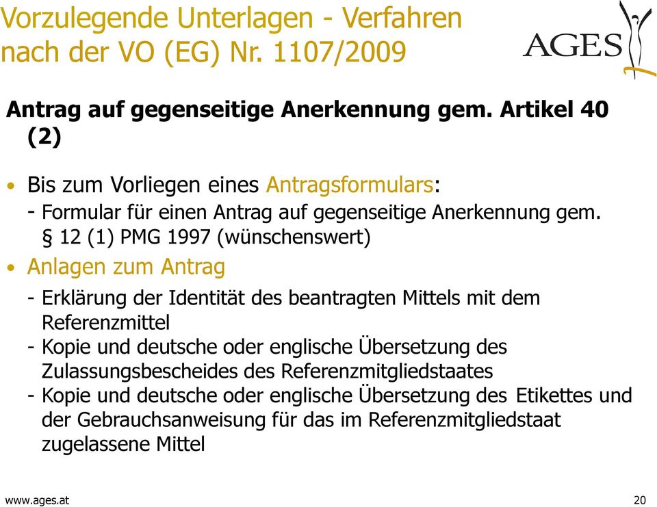 12 (1) PMG 1997 (wünschenswert) Anlagen zum Antrag - Erklärung der Identität des beantragten Mittels mit dem Referenzmittel - Kopie und deutsche