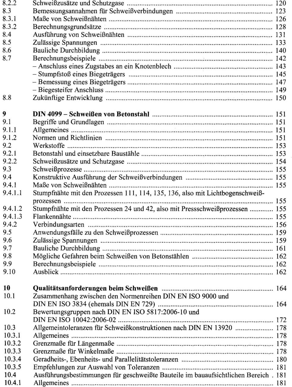 133 Bauliche Durchbildung 140 Berechnungsbeispiele 142 - Anschluss eines Zugstabes an ein Knotenblech 143 - Stumpfstoß eines Biegeträgers 145 - Bemessung eines Biegeträgers 147 - Biegesteifer